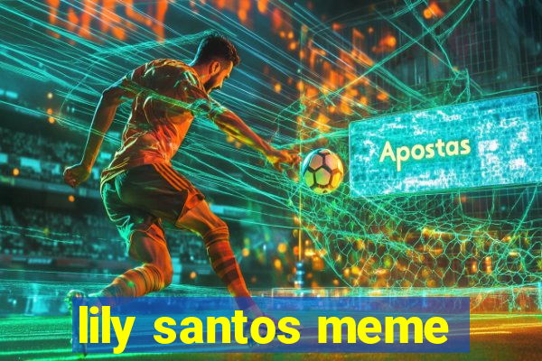 lily santos meme